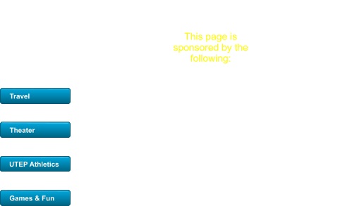 Travel Theater UTEP Athletics Games & Fun Premier Loans & Leases Setting the standard in commercial lending  915-329-0972 Fax 915-500-4038 www.premierloansandleases.com Business Loans and Leases This page is sponsored by the following: Travel Theater UTEP Athletics Games & Fun